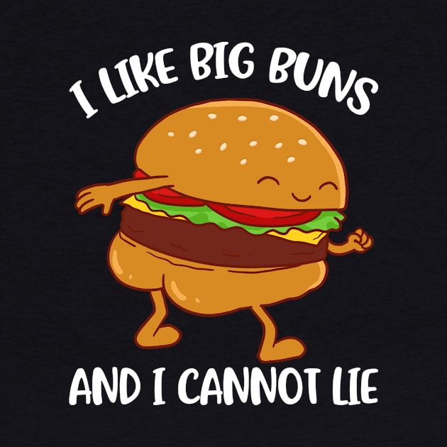 I Like Big Buns And I Cannot Lie Funny Burger Gift by CatRobot